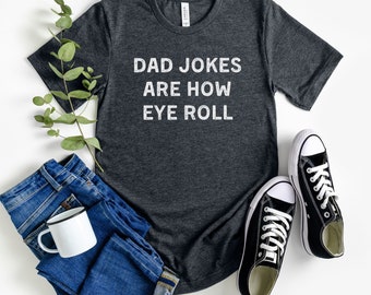 dad jokes are how eye roll shirt, funny dad shirt, dad joke t-shirt, fathers day gift, dad tee, dad to be gift, new dad shirt