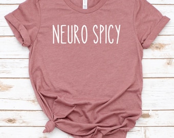 neuro spicy shirt, funny neurodivergent shirt, neurodiversity shirt, autism awareness shirt, autism humor tee, mental health awareness gift