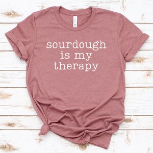 sourdough is my therapy shirt, funny sourdough shirt, sourdough t-shirt, sourdough baking shirt, gift for baker, sourdough bread gifts