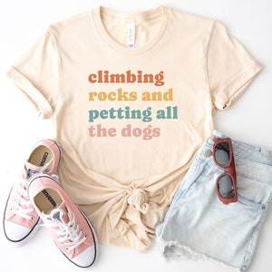 Climbing Rocks and Petting All the Dogs Tshirt, Rock Climbing Shirt, Climbing Gift, Funny Climbing Tee, Rock Climbing Dog Tee, Dog Lover