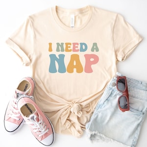 I need a nap shirt, funny napping shirt, nap tshirt, nap lover gift, napping mom tee, napper shirt