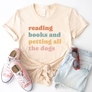 reading books and petting all the dogs shirt, funny reading tshirt, dog mom shirt, read books, book lover tee, reading gifts, librarian gift