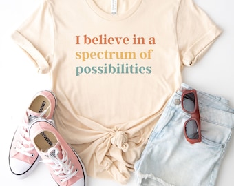 I believe in a spectrum of possibilities shirt, autism awareness tshirt, autism gift, autism shirt, autism mom shirt, autism acceptance tee