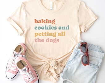 baking cookies and petting all the dogs shirt, funny baking shirt, baker shirt, baking tshirt, baking gifts, gift for baker, baking lover