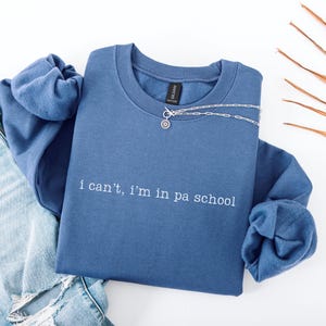 I Can't I'm In PA School Sweatshirt, Physician Assistant Sweatshirt, Student Physician Gift, Future PA Sweatshirt, PA Crewneck
