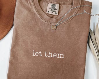 Comfort Colors Let Them Shirt, Mental Health Shirt, Inspirational T-shirt, Self Love Gift, Positive Saying Shirt, Motivational Quote