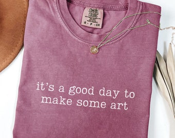 Comfort Colors It's A Good Day To Make Some Art Shirt, Art Teacher Shirt, Artist Shirt, Gift for Teacher, Art Lover Shirt, Art Shirt