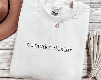 Cupcake Dealer Sweatshirt, Cupcake Baker Sweatshirt, Bakery Sweatshirt, Cupcake Lover Gift, Baking Shirt, Cupcake Crewneck