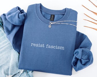 Resist Fascism Sweatshirt, Anti-Fascism Sweatshirt, Progressive Crewneck, Political Activism Sweatshirt, Liberal Gift