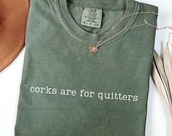 Comfort Colors Corks Are For Quitters Shirt, Funny Wine Shirt, Wine Lover Gift, Wine Drinking Shirt, Mother&#39;s Day Gift