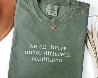 Comfort Colors We All Thrive Under Different Conditions Shirt, BCBA Shirt, Special Education Shirt, Mental Health Shirt, Neurodiversity Gift