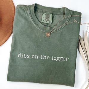 Comfort Colors Dibs On The Logger Shirt, Logger Wife Shirt, Logger Girlfriend Tshirt, Logger Gifts, Lumberjack Shirt