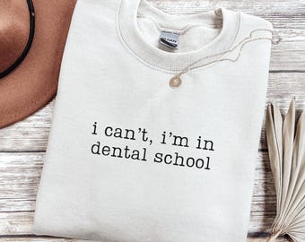 I Can't I'm In Dental School Sweatshirt, Dental Student Sweatshirt, Dental School Crewneck, Future Dentist Gift, Dentist Sweatshirt