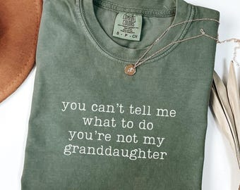Comfort Colors You Can't Tell Me What To Do You're Not My Granddaughter Shirt, Funny Grandma Shirt, Gift for Grandma, Grammy Shirt, Nana Tee
