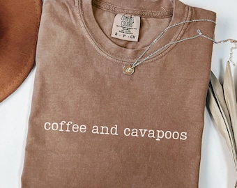 Comfort Colors Coffee And Cavapoos Shirt, Cavapoo Mom Shirt, Cavapoo Owner Gift, Cavapoo Lover Shirt, Cavapoo Mama Tshirt, Cavapoo Dog Tee