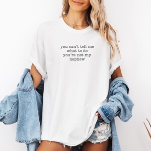Comfort Colors You Can't Tell Me What To Do You're Not My Nephew Shirt, Funny Aunt Shirt, Auntie Tshirt, Gift For Aunt, Best Aunt Shirt White