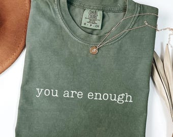Comfort Colors You Are Enough Shirt, Mental Health T-shirt, Motivational Gift, Positivity Shirt, Self Love Shirt, Inspirational Tee