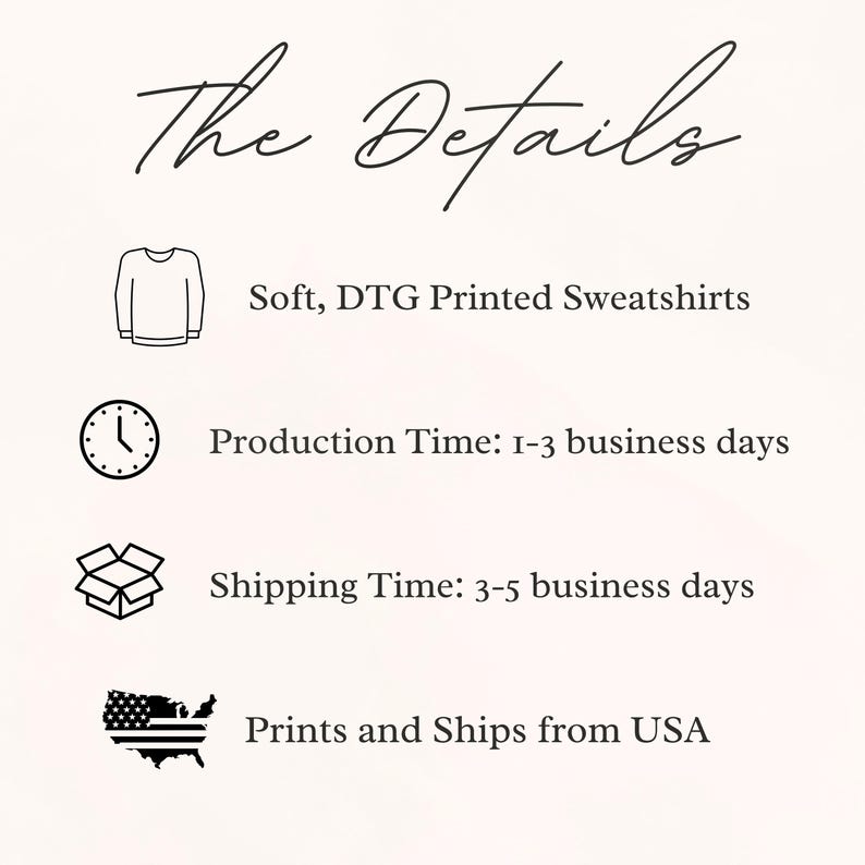 May include: Image with the text "The Details" and information about soft, DTG printed sweatshirts. It also mentions production time, shipping time, and that the prints and ships from the USA.