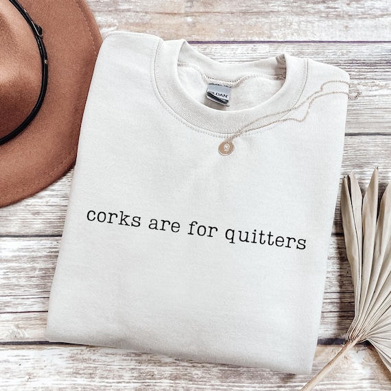 Corks Are For Quitters Sweatshirt, Funny Wine Sweatshirt, Wine Lover Gift, Wine Crewneck, Wine Drinking Sweatshirt, Gift for Mom