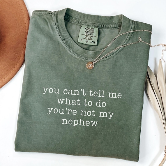 Comfort Colors You Can't Tell Me What To Do You're Not My Nephew Shirt, Funny Aunt Shirt, Auntie Tshirt, Gift For Aunt, Best Aunt Shirt