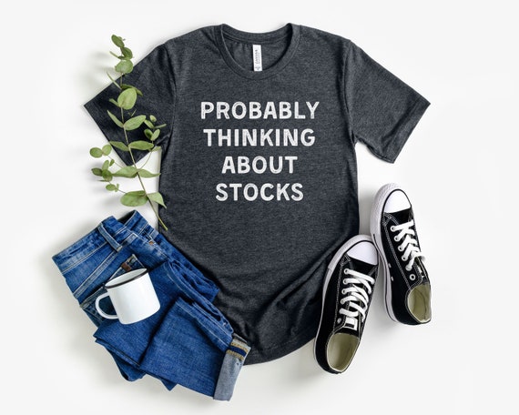 probably thinking about stocks shirt, funny investor shirt, investing tshirt, stock trading shirt, day trader shirt, gift for him
