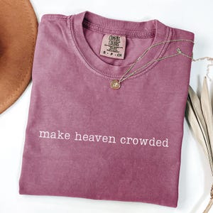 Comfort Colors Make Heaven Crowded Shirt, Inspirational Christian Shirt, Religious T-shirt, Worship Shirt, Gift for Christian Mom Berry