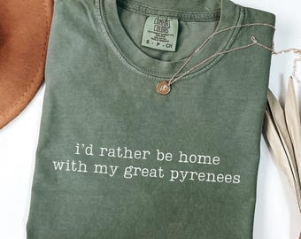 Comfort Colors I'd Rather Be Home With My Great Pyrenees Shirt, Dog Mom Shirt, Great Pyrenees Parent Gift