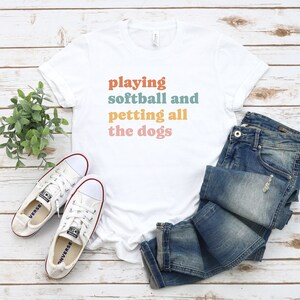 playing softball and petting all the dogs shirt, funny softball shirt, softball gifts, softball coach shirt, softball player tshirt White