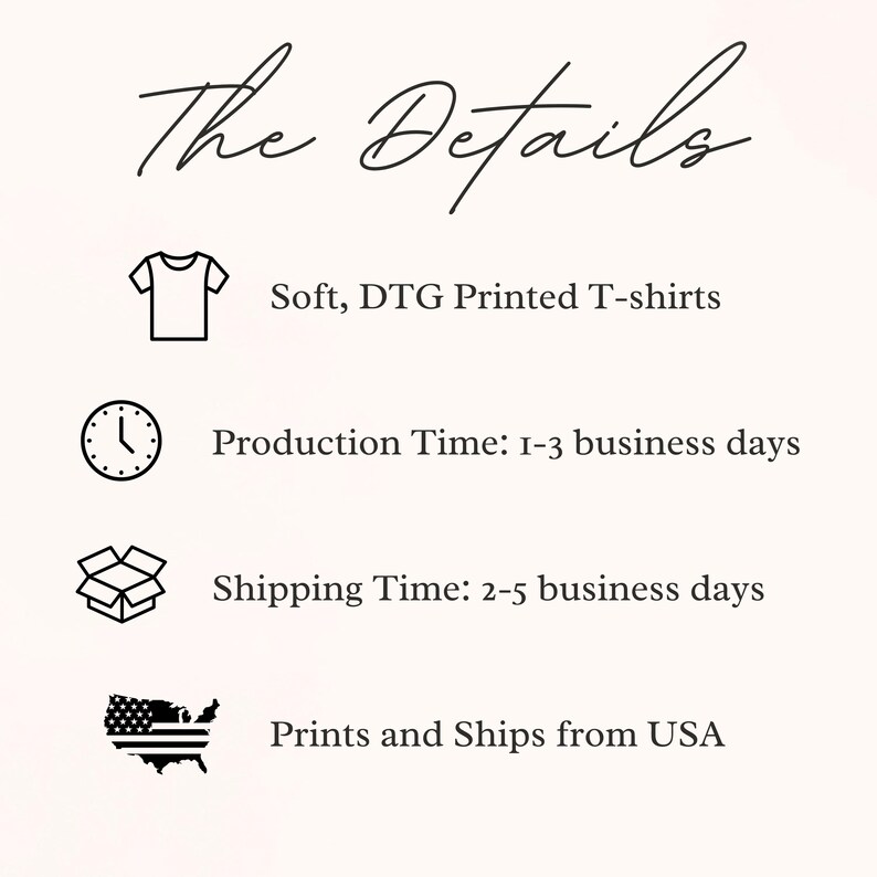 Puede incluir: Imagen con el texto "The Details" en la parte superior. Debajo, se enumeran "Soft, DTG Printed T-shirts", "Production Time: 1-3 business days" y "Prints and Ships from USA".