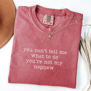 Comfort Colors You Can't Tell Me What To Do You're Not My Nephew Shirt, Funny Aunt Shirt, Auntie Tshirt, Gift For Aunt, Best Aunt Shirt Crimson