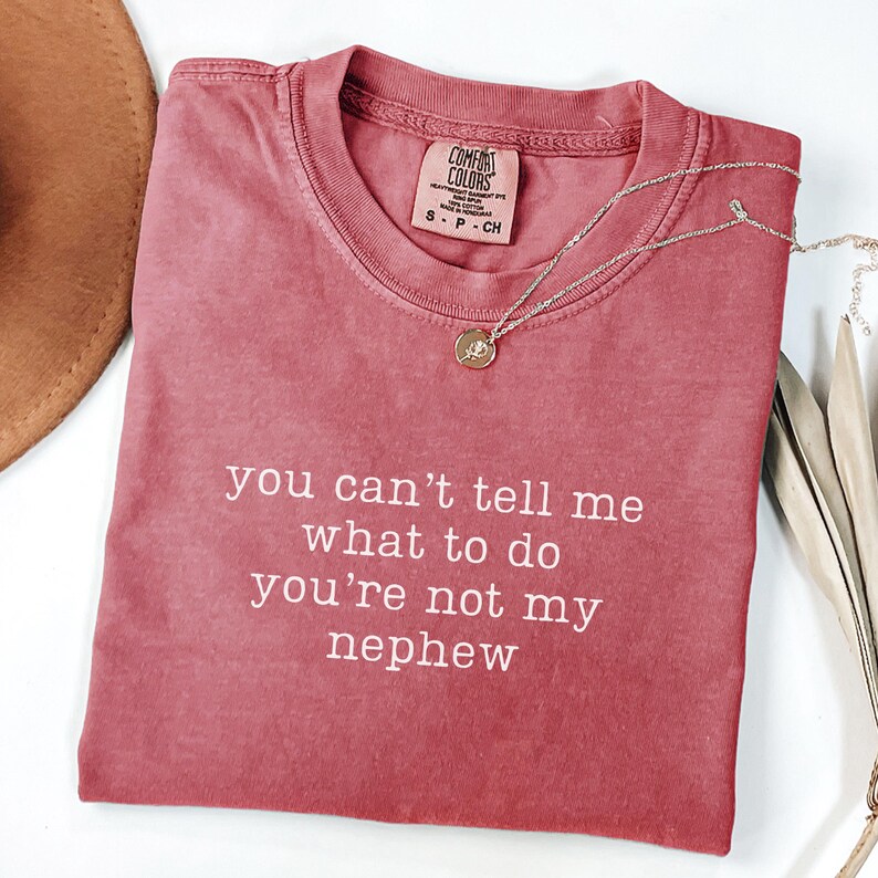 Comfort Colors You Can't Tell Me What To Do You're Not My Nephew Shirt, Funny Aunt Shirt, Auntie Tshirt, Gift For Aunt, Best Aunt Shirt Crimson