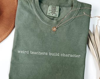 Weird Teachers Build Character Shirt, Comfort Colors Teacher T-shirt, Funny Teacher Gifts, Teacher's Day Tee, Best Teacher