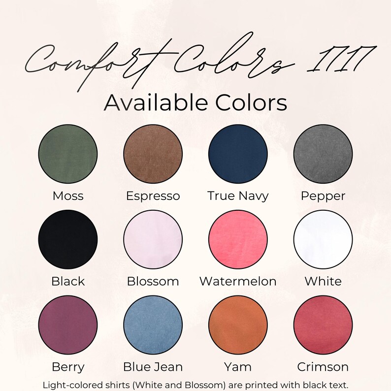 May include: A color chart for Comfort Colors 1717 shirts featuring twelve circular swatches labeled Moss, Espresso, True Navy, Pepper, Black, Blossom, Watermelon, White, Berry, Blue Jean, Yam, and Crimson. Text notes light shirts use black ink.