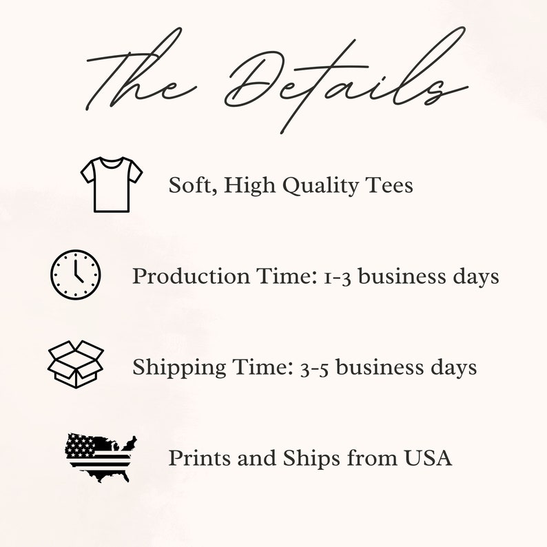 May include: Image with the text "The Details" and information about the product. It states "Soft, High Quality Tees", "Production Time: 1-3 business days", and "Prints and Ships from USA".