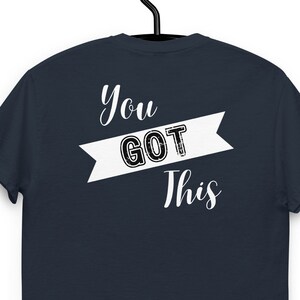 You Got This T-Shirt - Motivational T-Shirt - Brand T-Shirt - Unisex T-Shirt