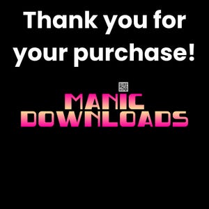 May include: Thank you for your purchase! A black and white image with the text "MANIC DOWNLOADS" in pink and orange gradient lettering. A QR code is in the upper right corner.