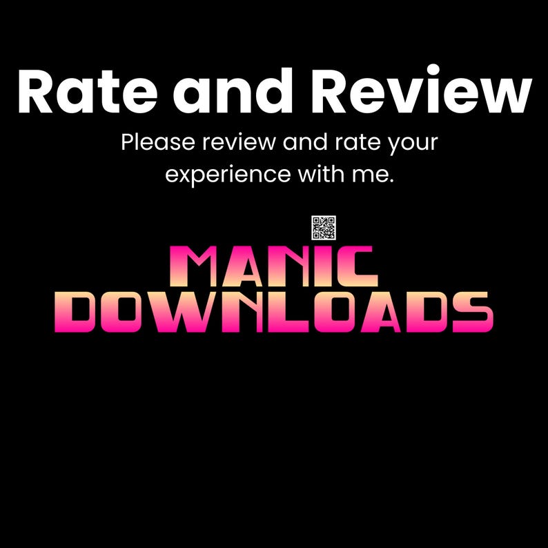 May include: Black and white text on a black background that reads "Rate and Review. Please review and rate your experience with me." Below the text is a QR code and the text "MANIC DOWNLOADS" in pink and orange.