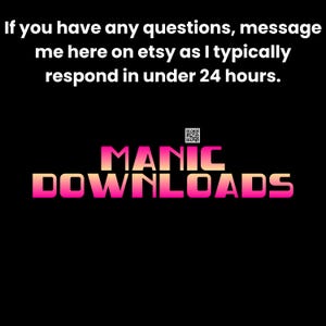 May include: Pink and orange text on a black background reads "MANIC DOWNLOADS".  If you have any questions, message me here on etsy as I typically respond in under 24 hours.