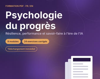 Psychologie du Progrès – Résilience, Performance et Savoir-Faire à l'Ère de l'IA | Formation Pdf 8 Modules, Exercices, Quiz, FR/EN