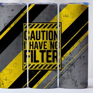 20oz Tumbler wrap Caution I have no filter funny sarcastic quote instant download for sublimation png affirmations
