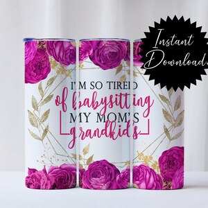 20oz Tumbler wrap babysitting moms grandkids pink sarcastic funny Digital download png