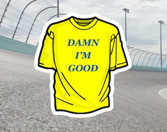 May include: A yellow t-shirt with a white outline and the text "DAMN I'M GOOD" in blue.