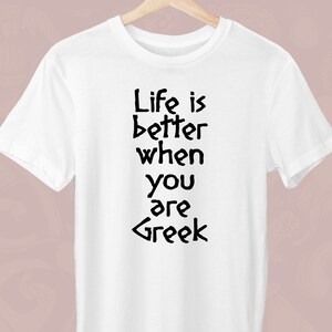 Life is better when you are Greek, Greece Unisex T-Shirt, Greek T-Shirt, Greek Lover, Gift for a Greek, Trendy Greek, Stylish Greek
