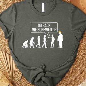 Go Back We Screwed Up Shirt, Anti Trump Evolution T-Shirt