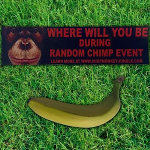 May include: A banana and a black sign with a monkey face and the text "WHERE WILL YOU BE DURING RANDOM CHIMP EVENT" on a green grass background. The website address is also included.