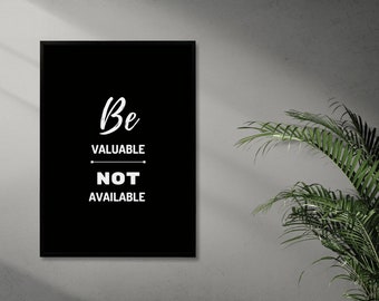 Be valuable, motivational poster for home or office decor.