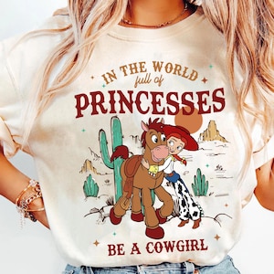 Toy Story Jessie And Bullseye In A World Full Of Princesses Be A Cowgirl T-Shirt, Disney Western Cowgirl Shirt, Disneyland Girl Trip Tee
