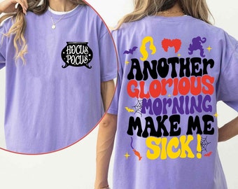 Two Sided Sanderson Sisters Another Glorious Morning Makes Me Sick Comfort Colors Shirt, Hocus Pocus Disney Witch T-shirt, Spooky Season Tee