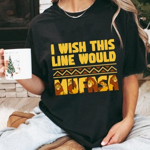 I Wish This Line Would Mufasa Comfort Colors Shirt, Retro The Lion King  T-shirt, 2024 Family Trip, Magic Kingdom, Birthday Gift