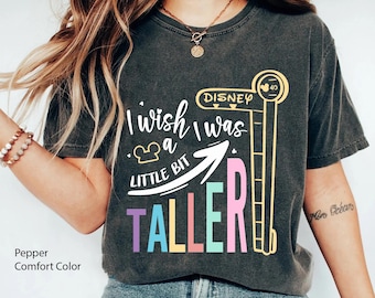 I Wish I Was A Little Bit Taller Comfort Colors T-shirt, Funny Disney Shirt, Disneyland Family Trip Outfit, Walt Disney World, Magic Kingdom